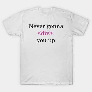 Coder shirt never gonna <div> you up T-Shirt